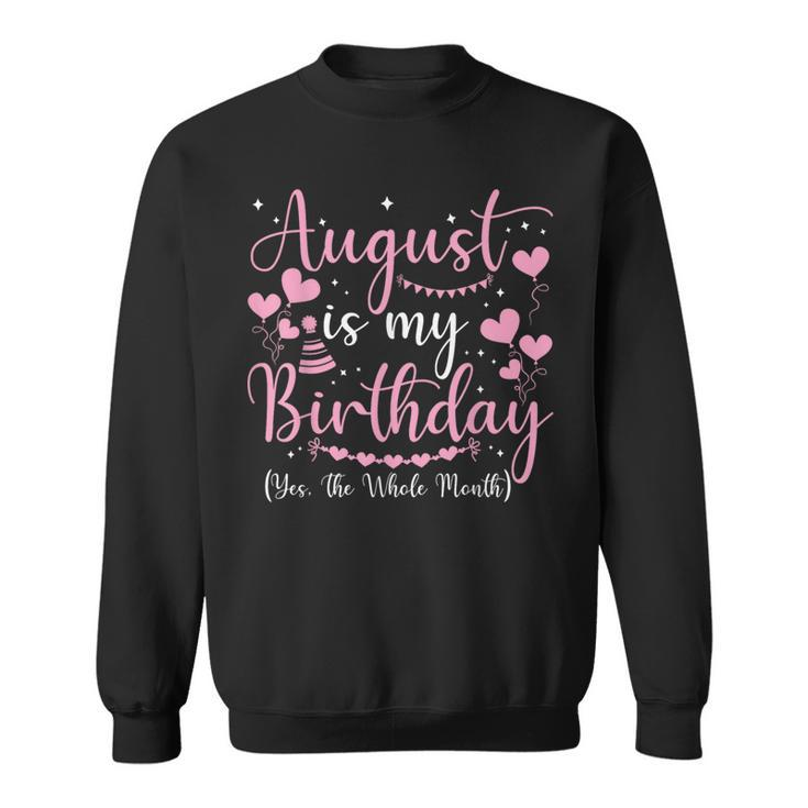 August Is My Birthday Yes The Whole Month August Birthday  Sweatshirt