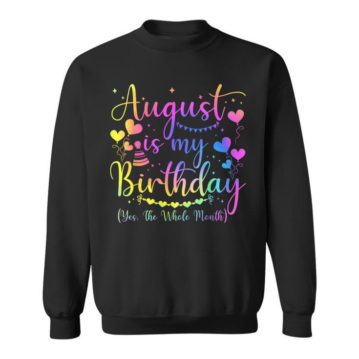 August Is My Birthday Yes The Whole Month Birthday Tie Dye Sweatshirt