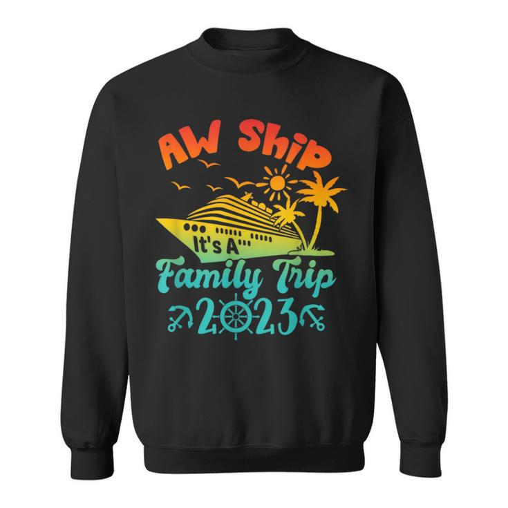 Aw Ship It's A Family Cruise 2023 Trip Vacation Matching Sweatshirt