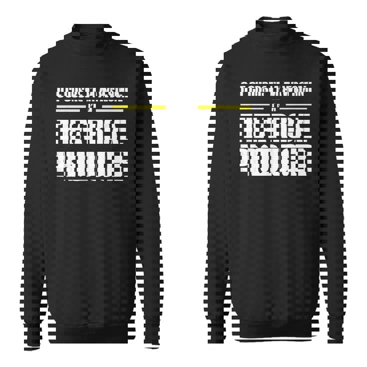 Awesome Theatrical Producer Sweatshirt