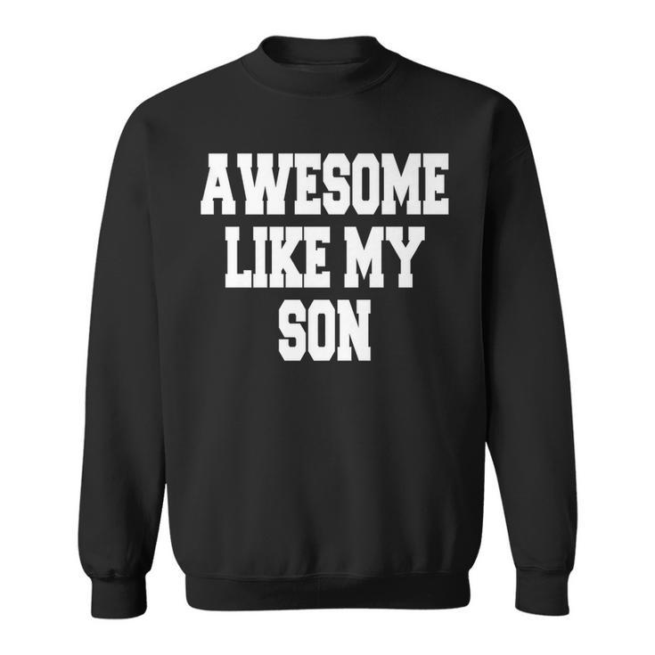 Awesome Like My Son Fathers Day Sweatshirt