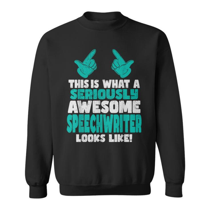 This Is What An Awesome Speechwriter Looks Like Sweatshirt
