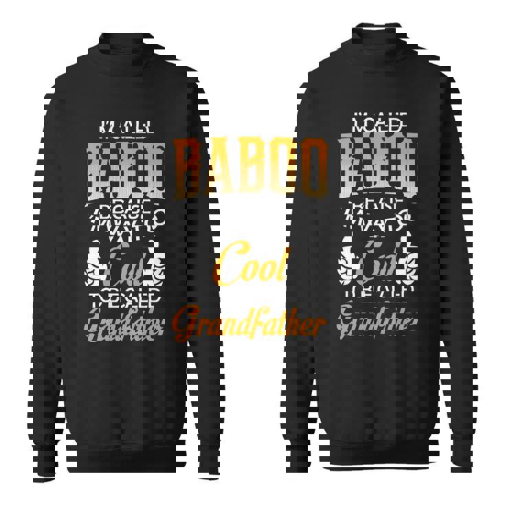 Baboo Grandpa Gift Im Called Baboo Because Im Too Cool To Be Called Grandfather Sweatshirt