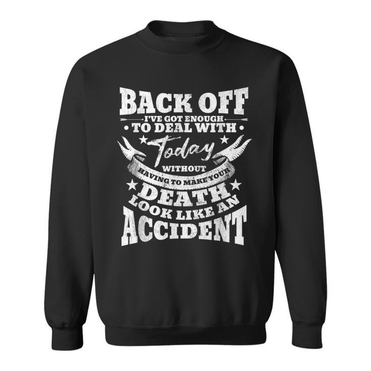 Back Off I've Got Enough To Deal With Today Quote Humor Idea Sweatshirt