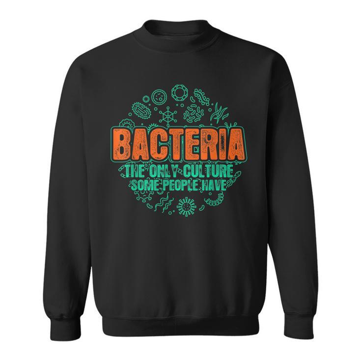 Bacteria The Only Culture Some People Have Biology  Sweatshirt