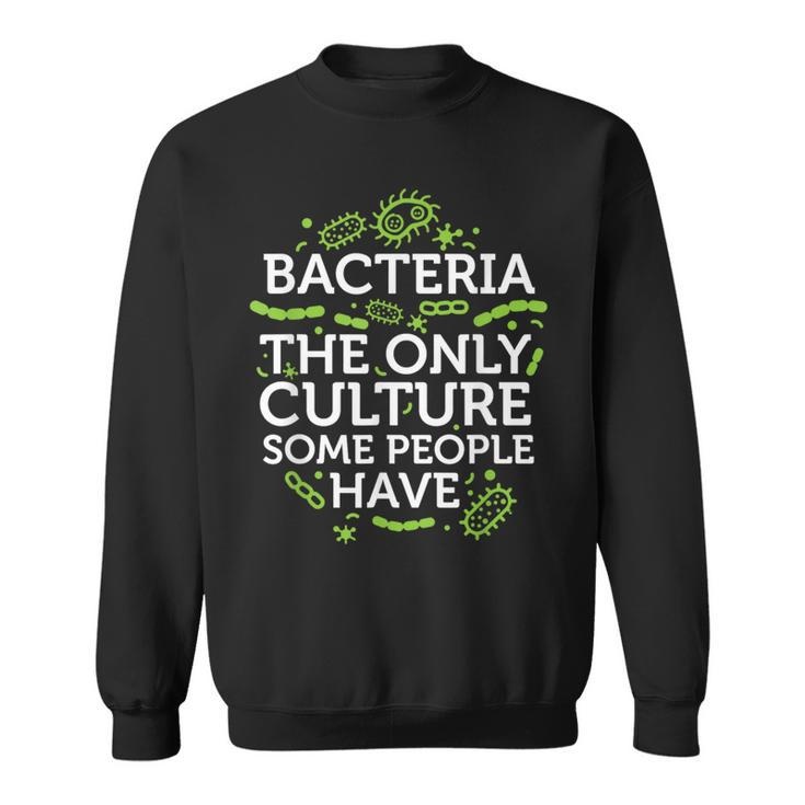 Bacteria The Only Culture Some People Have   Sweatshirt