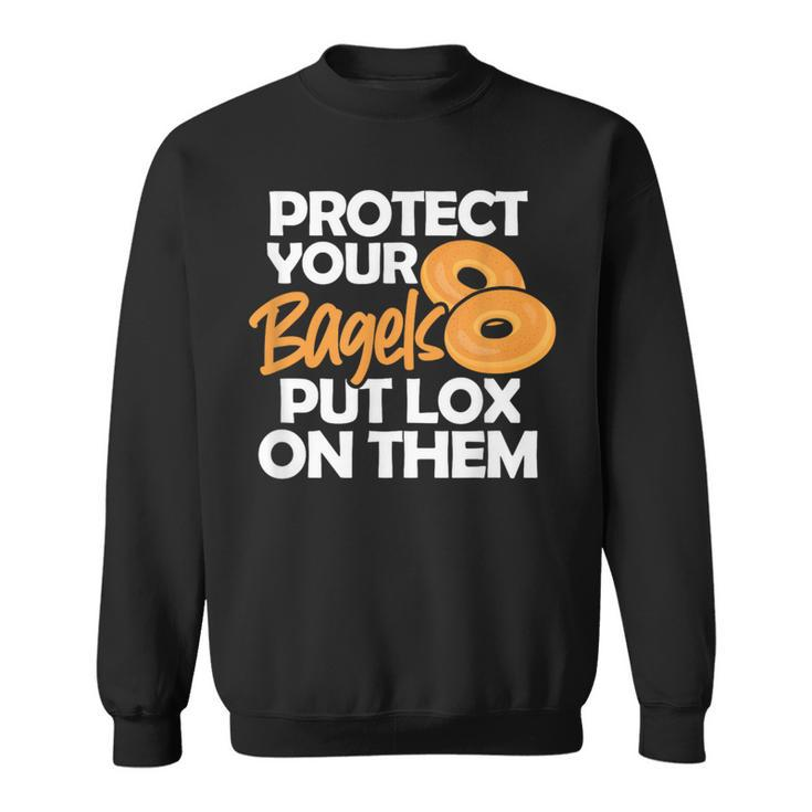 Bagel Protect Your Bagels Put Lox On Them Sweatshirt