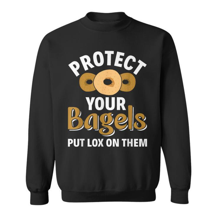 Bagel Protect Your Bagels Put Lox On Them Bagel Sweatshirt