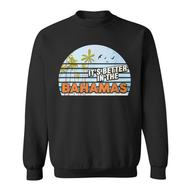 Bahamas Beach Island Surfer Bahamian Better On The Bahamas  Bahamas Funny Gifts Sweatshirt
