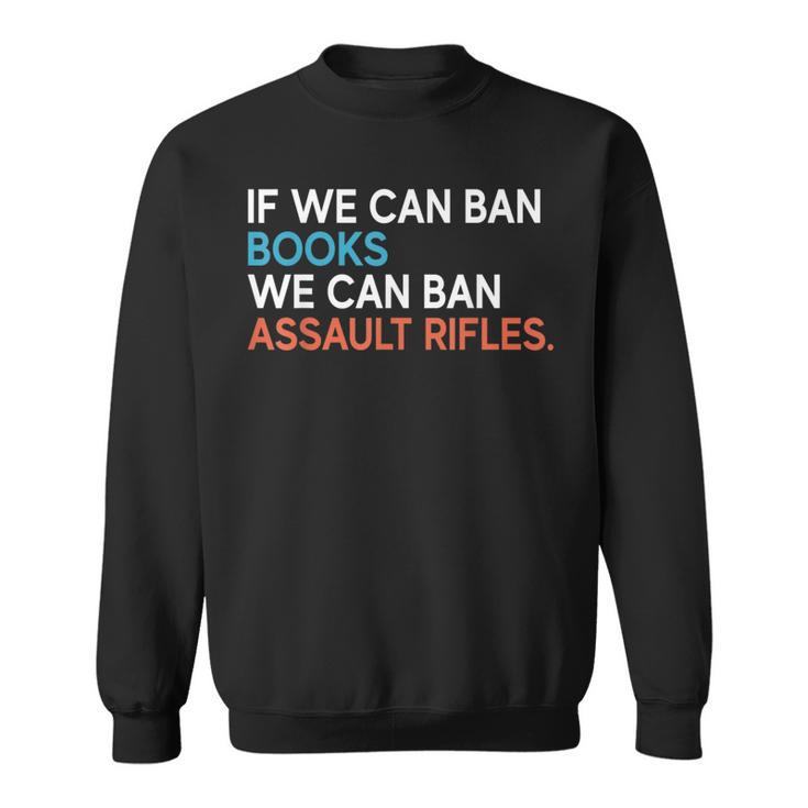 If We Can Ban Books We Can Ban Assault Rifles Sweatshirt