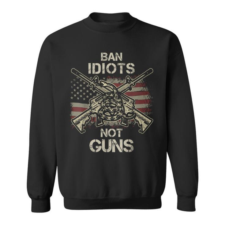 Ban Idiots Not Guns American Flag Gun Quote Idea Sweatshirt