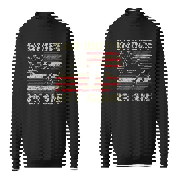 Ban Idiots Not Guns Ar15 Usa Flag 2Nd Amendment Gun Sweatshirt