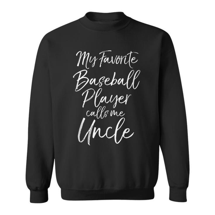 Baseball Uncle My Favorite Baseball Player Calls Me Uncle  Sweatshirt