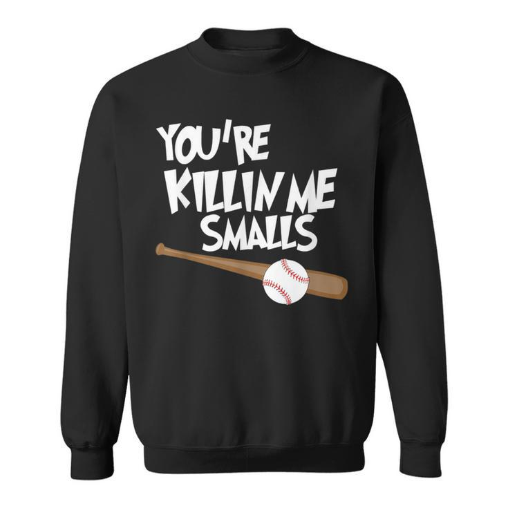 Baseball You're Killin Me Smalls Sweatshirt