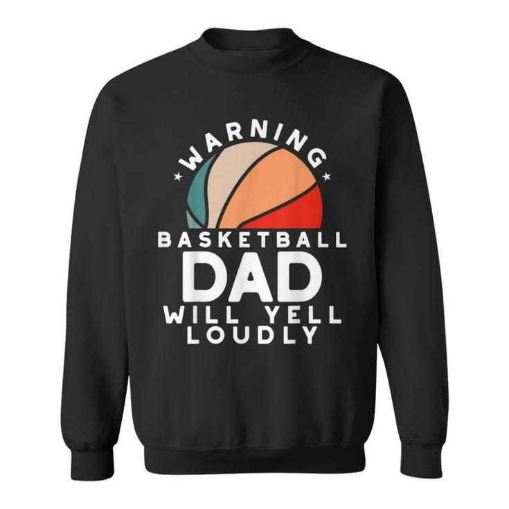 Basketball Dad Warning Funny Protective Father Sports Love  Sweatshirt