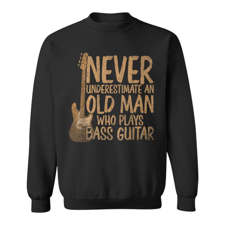 Bassist Never Underestimate An Old Man Who Plays Bass Guitar Gift For Mens Sweatshirt