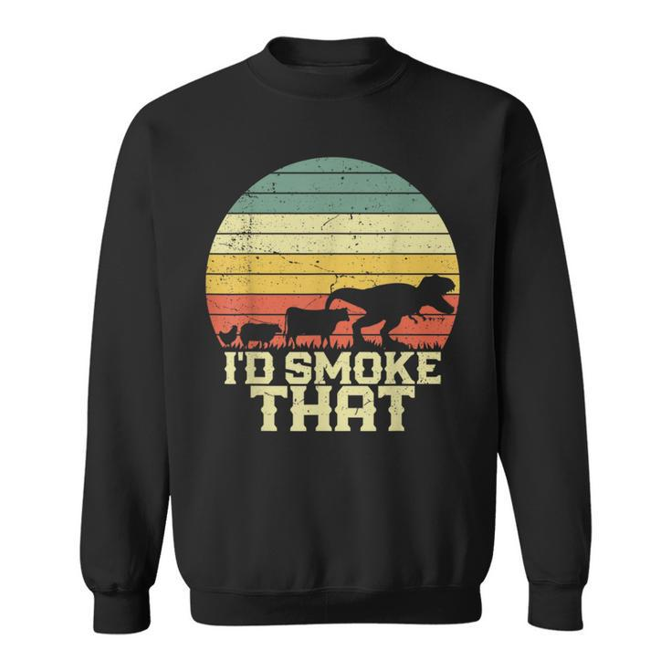 Bbq  Id Smoke That Smoking Grilling Dinosaur Funny  Sweatshirt