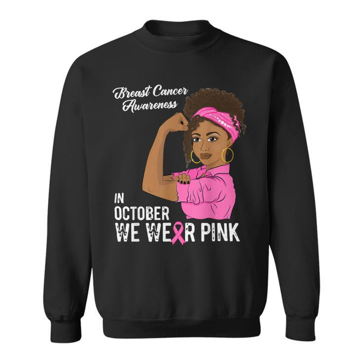 Bc Breast Cancer Awareness In October We Wear Pink Black Girl Breast Cancer1 Cancer Sweatshirt
