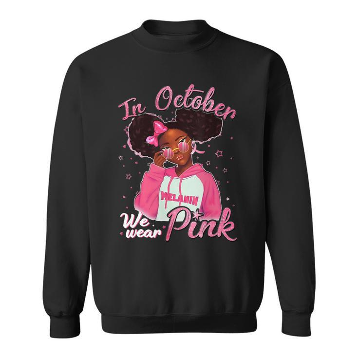 Bc Breast Cancer Awareness In October We Wear Pink Black Girl Cancer Sweatshirt