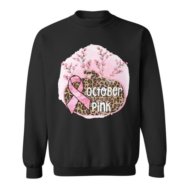 Bc Breast Cancer Awareness In October We Wear Pink Breast Cancer Awareness Pink October 50 Cancer Sweatshirt