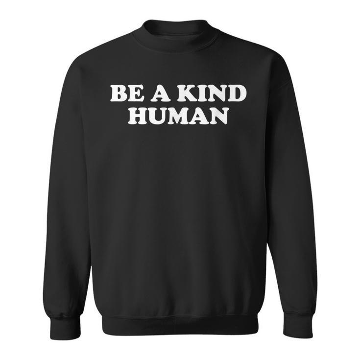 Be A Kind Human Retro Inspiration Positivity Happy Message  Sweatshirt