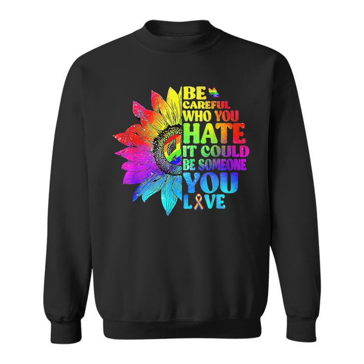 Be Careful Who You Hate It Could Be Someone Lgbt Tie Dye  Sweatshirt