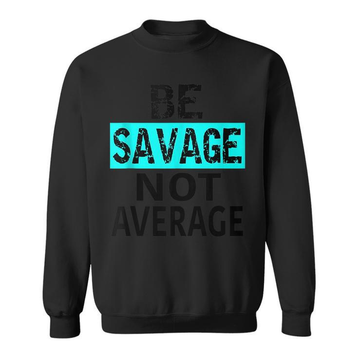 Be Savage Not Average Motivational Fitness Gym Workout Quote  Sweatshirt
