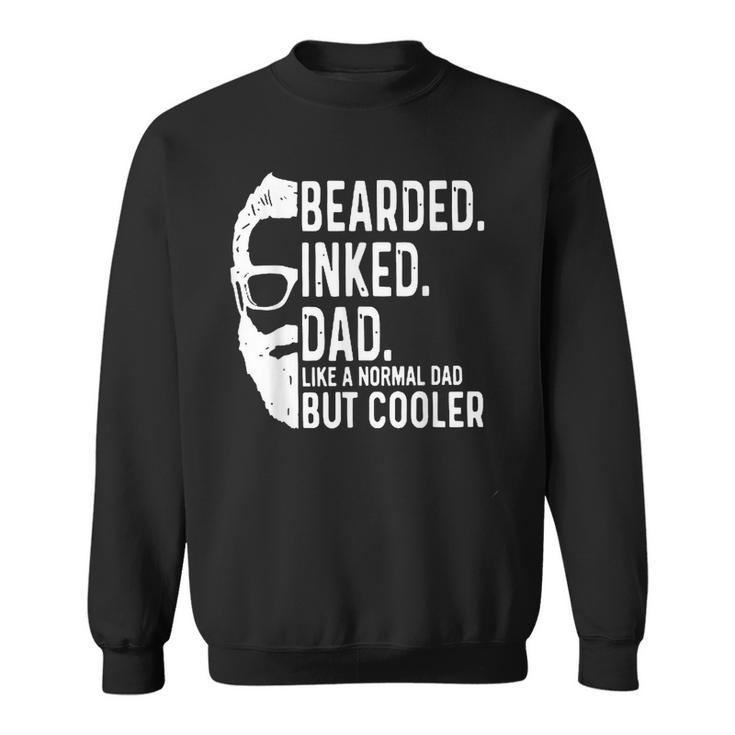 Bearded Inked Dad Like A Normal Dad But Cooler Fathers Day  Sweatshirt