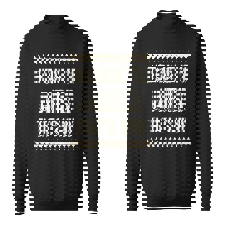 Because Im Jameka Thats Why | Funny Cute Name Gift Sweatshirt