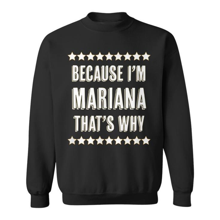 Because Im Mariana Thats Why | Funny Cute Name Gift Sweatshirt