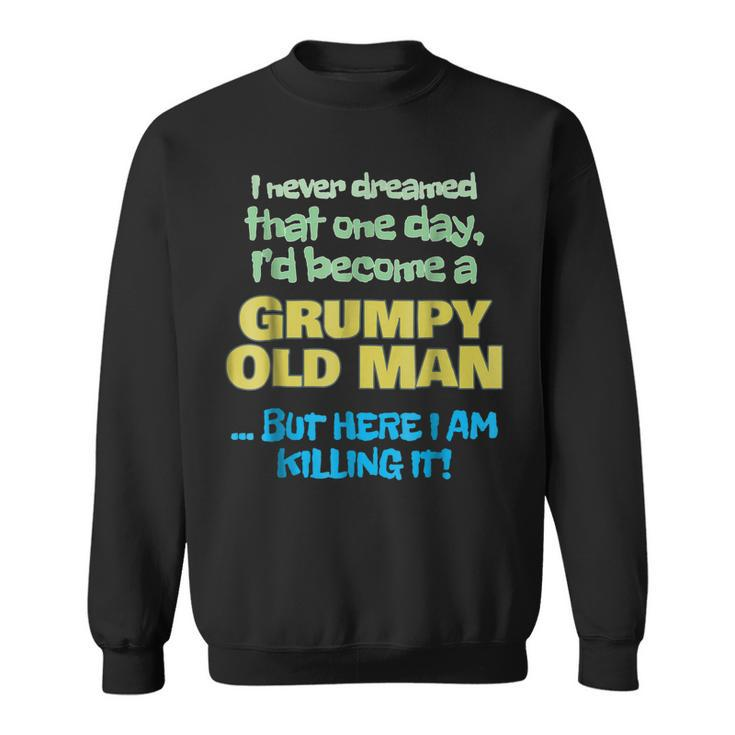 Become A Grumpy Old Man  Grandpa Grandfather  Sweatshirt