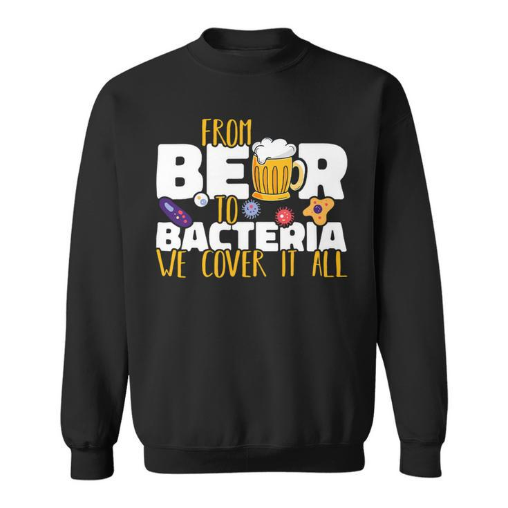 Beer From Beer To Bacteria We Cover It All Microbiology Science Sweatshirt