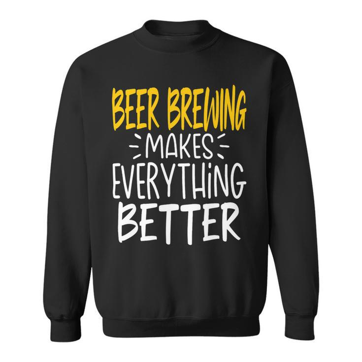 Beer Funny Beer Brewing Makes Everything Better Beer Brewer Sweatshirt