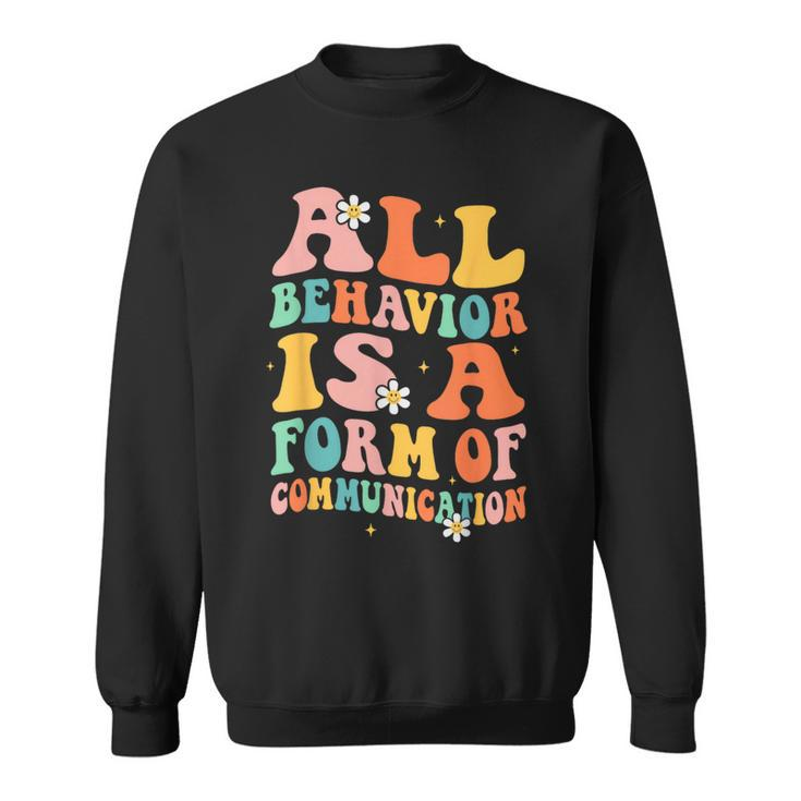All Behavior Is A Form Of Communication Therapy Therapist Sweatshirt