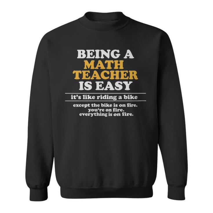 Being A Math Teacher Is Easy Math Teacher Meme  - Being A Math Teacher Is Easy Math Teacher Meme  Sweatshirt