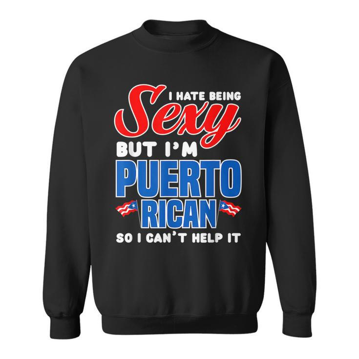Being Sexy Puerto Rican Flag Pride Puerto Rico  Sweatshirt