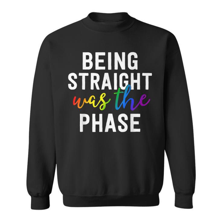 Being Straight Was The Phase  Lgbt Gay Pride Closet  Sweatshirt