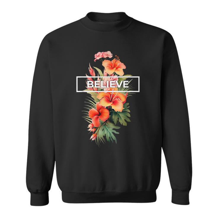 Believe And Flourish Motivation Inspiration For Success Believe Funny Gifts Sweatshirt