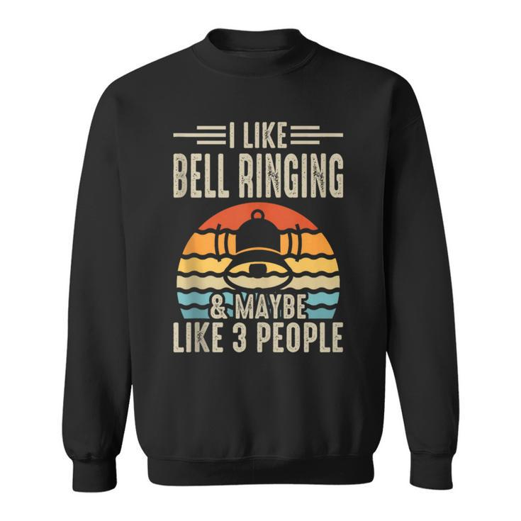 I Like Bell Ringing & Maybe Like 3 People Sweatshirt