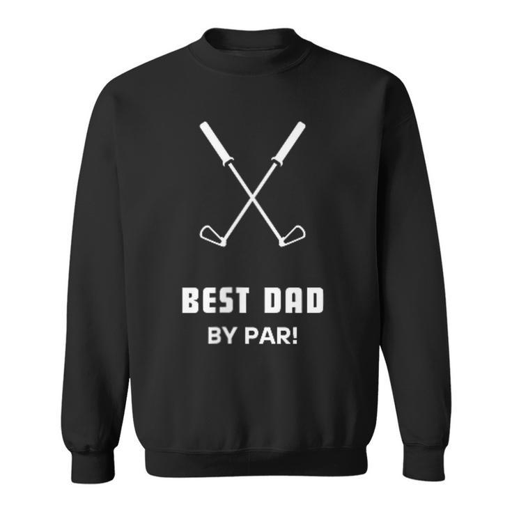 Best Dad By Par  Fathers Day Funny Simple Golfer Husband  Sweatshirt