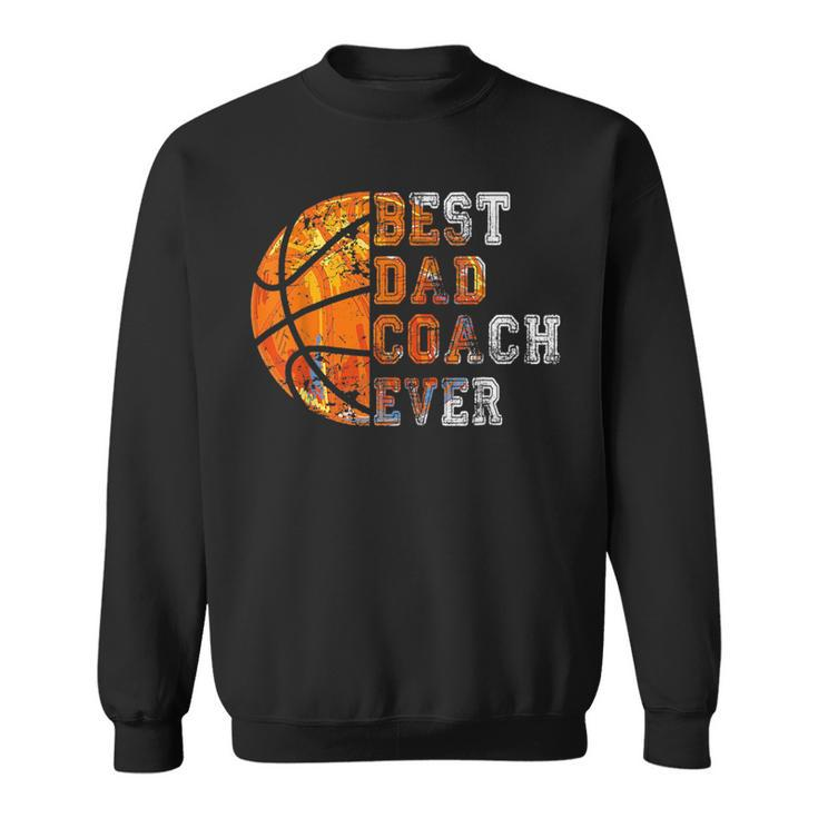 Best Dad Coach Ever Fathers Day Basketball Gift For Dad  Sweatshirt