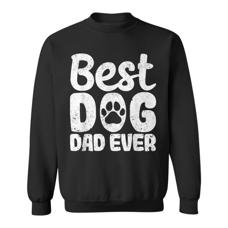 Best Dog Dad Ever Fathers Day Funny Dogs Lover Daddy  Sweatshirt