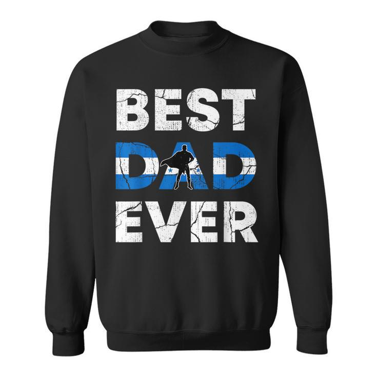 Best Honduran Dad Ever Honduras Daddy Fathers Day Gift  Sweatshirt