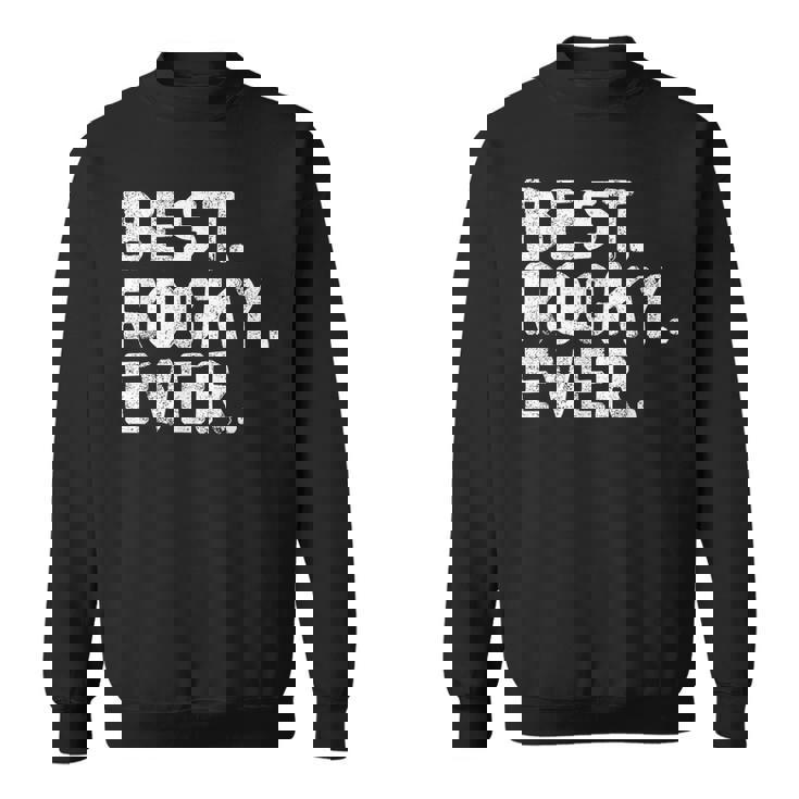 Best Rocky Ever Funny Personalized Name Joke Gift Idea Sweatshirt