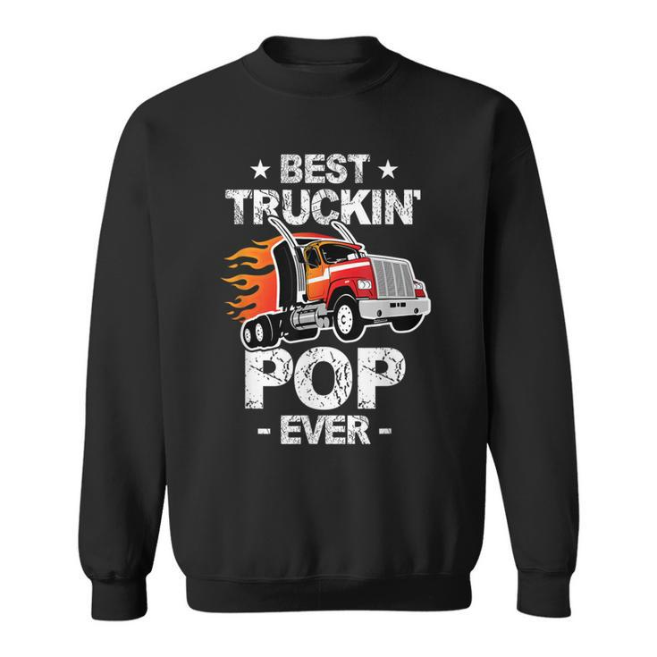 Best Truckins Pop Ever Trucker Grandpa Truck Gift  Sweatshirt