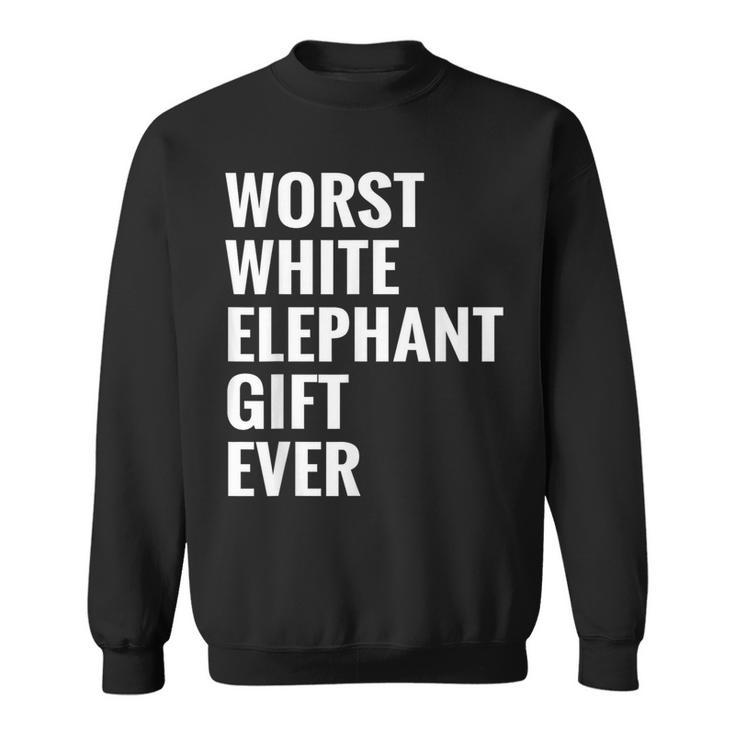 Best Worst White Elephant Ever  Under 20 25 Sweatshirt