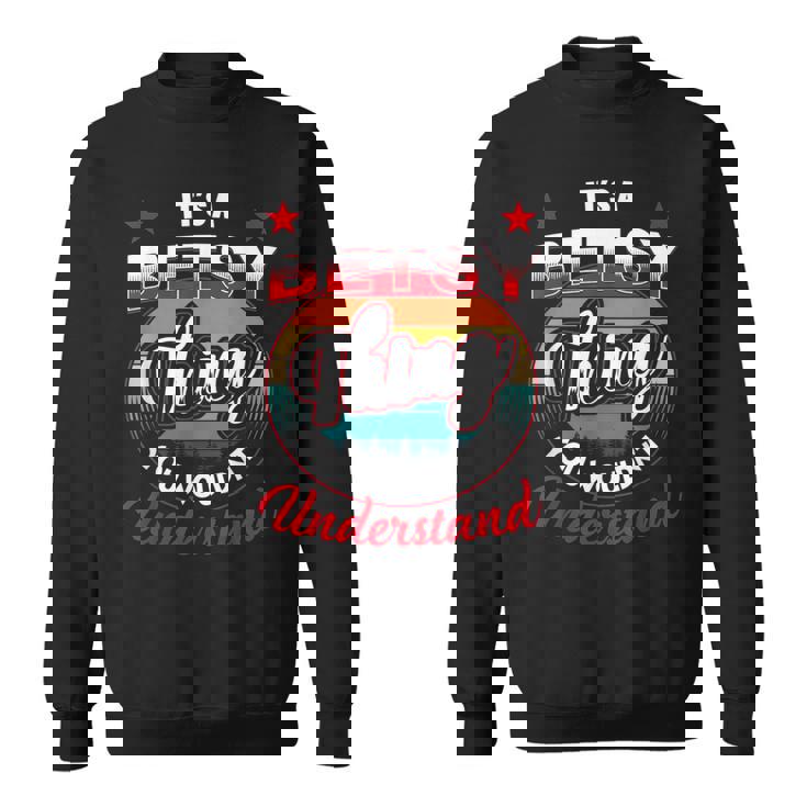 Betsy Retro Name Its A Betsy Thing Sweatshirt