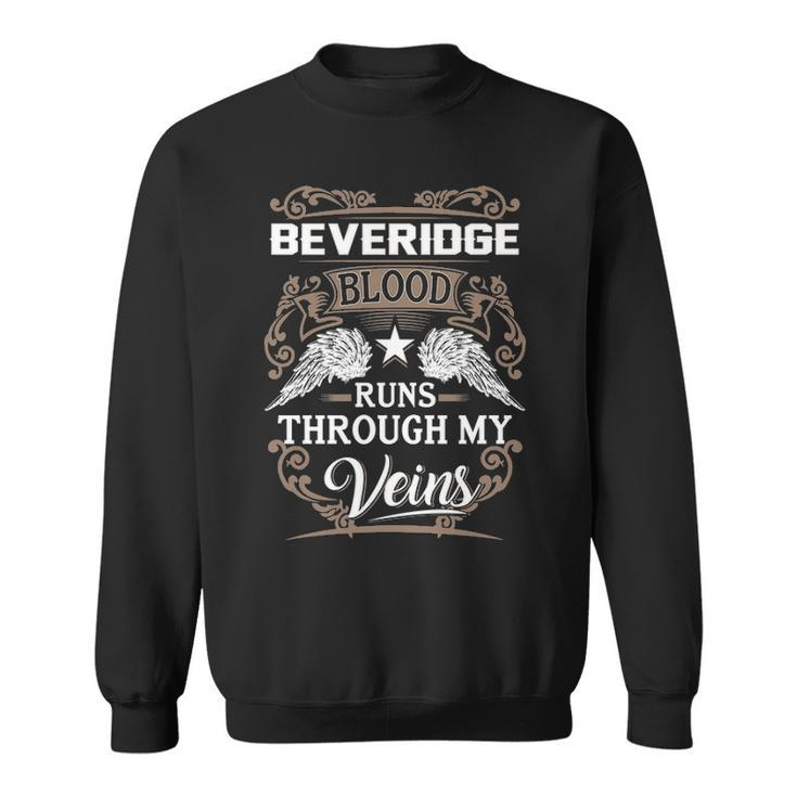 Beveridge Name Gift Beveridge Blood Runs Through My Veins Sweatshirt