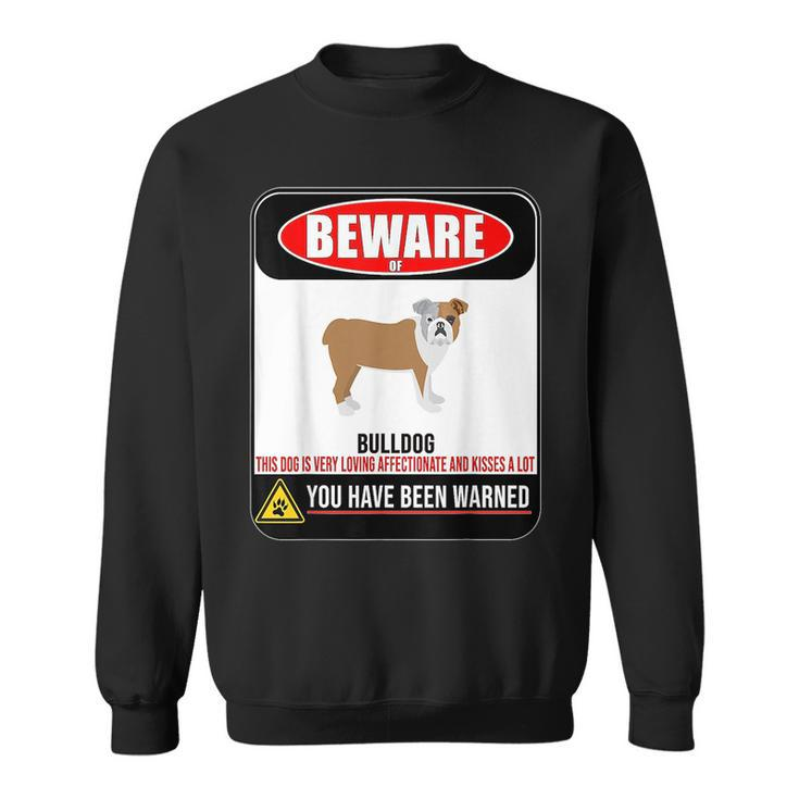 Beware Of Bulldog T  Funny Warning Sign Sweatshirt