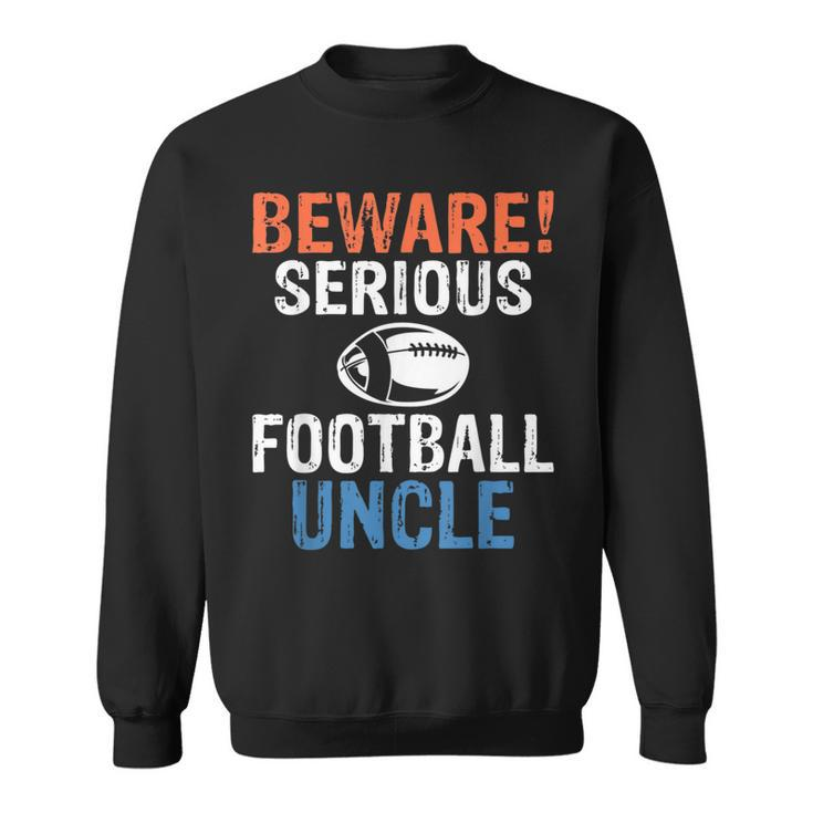 Beware Serious Football Uncle Footballer Uncle  Sweatshirt